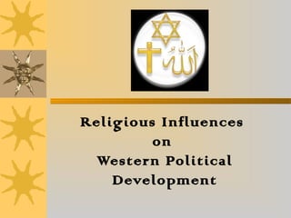 Religious Influences
on
Western Political
Development
 