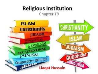 Religious Institution
Chapter 19
Liaqat Hussain
 