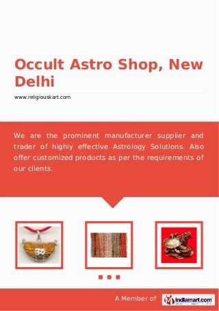 A Member of
Occult Astro Shop, New
Delhi
www.religiouskart.com
We are the prominent manufacturer supplier and
trader of highly eﬀective Astrology Solutions. Also
oﬀer customized products as per the requirements of
our clients.
 