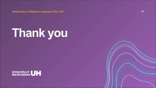 Thank you
Masterclass on Religious Language 6 May 2021 17
 