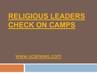 Religious leaders check on camps www.ucanews.com 