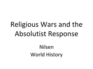 Religious Wars and the Absolutist Response Nilsen World History 