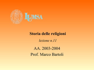 AA. 2003-2004 Prof. Marco Bartoli Storia delle religioni lezione n.11 
