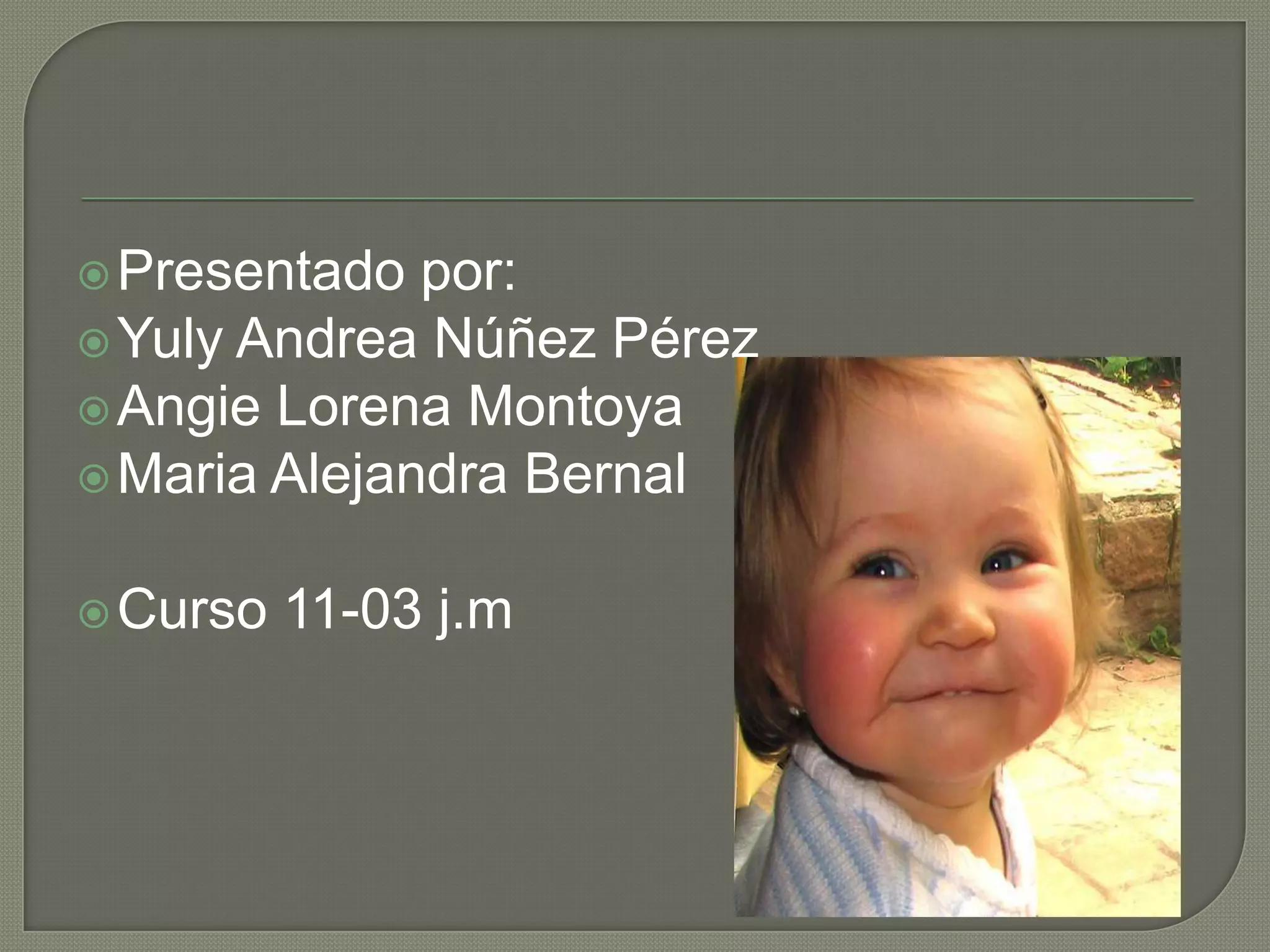 Presentado por:Yuly Andrea Núñez PérezAngie Lorena MontoyaMaria Alejandra BernalCurso 11-03 j.m