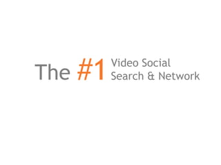 The #1 Video Social  Search & Network 