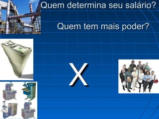 Quem determina seu salário?

       Quem tem mais poder?







          X
 