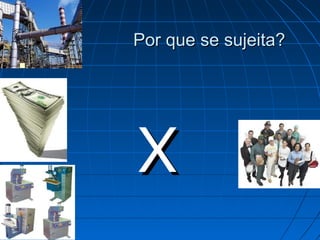 Por que se sujeita?







    X
 