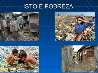 ISTO É POBREZA
 