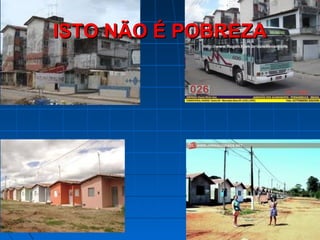 ISTO NÃO É POBREZA
 