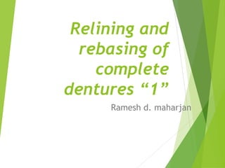 Relining and
rebasing of
complete
dentures “1”
Ramesh d. maharjan
 