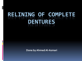 Relining of Complete Dentures Done by Ahmed Al-Asmari 