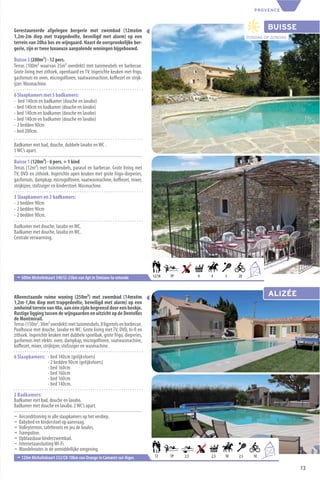 PROVENCE



Gerestaureerde afgelegen bergerie met zwembad (12mx6m                                                                          BUISSE
1,2m-2m diep met trapgedeelte, beveiligd met alarm) op een                                                         ZONDAG OP ZONDAG
terrein van 20ha bos en wijngaard. Naast de oorspronkelijke ber-
gerie, zijn er twee luxueuze aanpalende woningen bijgebouwd.

Buisse 3 (280m²) - 12 pers.
Terras (100m² waarvan 35m² overdekt) met tuinmeubels en barbecue.
Grote living met zithoek, openhaard en TV. Ingerichte keuken met frigo,
gasfornuis en oven, microgolfoven, vaatwasmachine, koﬃezet en strijk-
ijzer. Wasmachine.

6 Slaapkamers met 5 badkamers:
- bed 140cm en badkamer (douche en lavabo)
- bed 140cm en badkamer (douche en lavabo)
- bed 140cm en badkamer (douche en lavabo)
- bed 140cm en badkamer (douche en lavabo)
- 2 bedden 90cm
- bed 200cm.

Badkamer met bad, douche, dubbele lavabo en WC .
5 WC’s apart.

Buisse 1 (120m²) - 6 pers. + 1 kind
Terras (12m²) met tuinmeubels, parasol en barbecue. Grote living met
TV, DVD en zithoek. Ingerichte open keuken met grote frigo-diepvries,
gasfornuis, dampkap, microgolfoven, vaatwasmachine, koﬃezet, mixer,
strijkijzer, stofzuiger en kinderstoel. Wasmachine.

3 Slaapkamers en 2 badkamers:
- 2 bedden 90cm
- 2 bedden 90cm
- 2 bedden 90cm.

Badkamer met douche, lavabo en WC.
Badkamer met douche, lavabo en WC.
Centrale verwarming.




                                                                                                                     12
                                                                                                                          +6
 ¬ 600m Michelinkaart 340/I2-23km van Apt in Simiane-la-rotonde            12/18   TP         4   4     5    20




Alleenstaande ruime woning (250m²) met zwembad (14mx6m                                                                         ALIZÉE
1,2m-1,8m diep met trapgedeelte, beveiligd met alarm) op een
omheind terrein van 40a, aan één zijde begrensd door een beekje.
Rustige ligging tussen de wijngaarden en uitzicht op de Dentelles
de Montmirail.
Terras (150m², 30m² overdekt) met tuinmeubels, 8 ligzetels en barbecue.
Poolhouse met douche, lavabo en WC. Grote living met TV, DVD, hi-ﬁ en
zithoek. Ingerichte keuken met dubbele spoelbak, grote frigo, diepvries,
gasfornuis met elektr. oven, dampkap, microgolfoven, vaatwasmachine,
koﬃezet, mixer, strijkijzer, stofzuiger en wasmachine.
6 Slaapkamers: - bed 140cm (gelijkvloers)
               - 2 bedden 90cm (gelijkvloers)
               - bed 160cm
               - bed 160cm
               - bed 160cm
               - bed 140cm.
2 Badkamers:
Badkamer met bad, douche en lavabo.
Badkamer met douche en lavabo. 2 WC’s apart.
¬ Airconditioning in alle slaapkamers op het verdiep.
¬ Babybed en kinderstoel op aanvraag.
¬ Volleyterrein, tafeltennis en jeu de boules.
¬ Trampoline.
¬ Opblaasbaar kinderzwembad.
¬ Internetaansluiting Wi-Fi.
¬ Wandelroutes in de onmiddellijke omgeving.                                                                                   6
                                                                                                                                   +6
 ¬ 120m Michelinkaart 332/C8-10km van Orange in Camaret-sur-Aiges           12     TP   2,5       2,5   10   2,5      10

                                                                                                                                        13
 