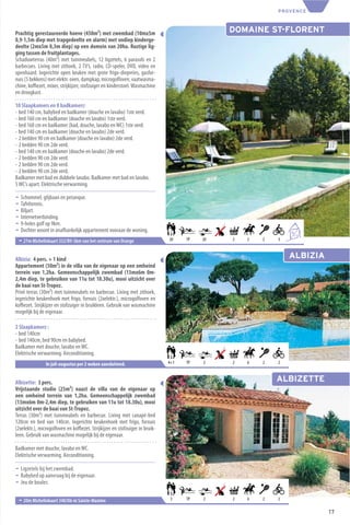 PROVENCE



Prachtig gerestaureerde hoeve (450m²) met zwembad (10mx5m                                    DOMAINE ST-FLORENT
0,9-1,5m diep met trapgedeelte en alarm) met ondiep kinderge-
deelte (2mx5m 0,3m diep) op een domein van 20ha. Rustige lig-
ging tussen de fruitplantages.
Schaduwterras (40m²) met tuinmeubels, 12 ligzetels, 6 parasols en 2
barbecues. Living met zithoek, 2 TV’s, radio, CD-speler, DVD, video en
openhaard. Ingerichte open keuken met grote frigo-diepvries, gasfor-
nuis (5 bekkens) met elektr. oven, dampkap, microgolfoven, vaatwasma-
chine, koﬃezet, mixer, strijkijzer, stofzuiger en kinderstoel. Wasmachine
en droogkast.

10 Slaapkamers en 8 badkamers:
- bed 140 cm, babybed en badkamer (douche en lavabo) 1ste verd.
- bed 160 cm en badkamer (douche en lavabo) 1ste verd.
- bed 160 cm en badkamer (bad, douche, lavabo en WC) 1ste verd.
- bed 140 cm en badkamer (douche en lavabo) 2de verd.
- 2 bedden 90 cm en badkamer (douche en lavabo) 2de verd.
- 2 bedden 90 cm 2de verd.
- bed 140 cm en badkamer (douche en lavabo) 2de verd.
- 2 bedden 90 cm 2de verd.
- 2 bedden 90 cm 2de verd.
- 2 bedden 90 cm 2de verd.
Badkamer met bad en dubbele lavabo. Badkamer met bad en lavabo.
5 WC’s apart. Elektrische verwarming.

¬   Schommel, glijbaan en petanque.
¬   Tafeltennis.
¬   Biljart.
¬   Internetverbinding.
¬   9-holes golf op 9km.
¬   Dochter woont in onafhankelijk appartement vooraan de woning.                                            10
                                                                                                               +10
 ¬ 27m Michelinkaart 332/B9-3km van het centrum van Orange                   20    TP   20   2   2   2   3



Albizia: 4 pers. + 1 kind                                                                                    ALBIZIA
Appartement (50m²) in de villa van de eigenaar op een omheind
terrein van 1,2ha. Gemeenschappelijk zwembad (13mx6m 0m-
2,4m diep, te gebruiken van 11u tot 18.30u), mooi uitzicht over
de baai van St-Tropez.
Privé terras (30m²) met tuinmeubels en barbecue. Living met zithoek,
ingerichte keukenhoek met frigo, fornuis (2xelektr.), microgolfoven en
koﬃezet. Strijkijzer en stofzuiger in bruikleen. Gebruik van wasmachine
mogelijk bij de eigenaar.

2 Slaapkamers :
- bed 140cm
- bed 140cm, bed 90cm en babybed.
Badkamer met douche, lavabo en WC.
Elektrische verwarming. Airconditioning.
                In juli-augustus per 2 weken aansluitend.                    4+1   TP   2    2   6   2   2



Albizette: 3 pers.                                                                                       ALBIZETTE
Vrijstaande studio (25m²) naast de villa van de eigenaar op
een omheind terrein van 1,2ha. Gemeenschappelijk zwembad
(13mx6m 0m-2,4m diep, te gebruiken van 11u tot 18.30u), mooi
uitzicht over de baai van St-Tropez.
Terras (30m²) met tuinmeubels en barbecue. Living met canapé-bed
120cm en bed van 140cm. Ingerichte keukenhoek met frigo, fornuis
(2xelektr.), microgolfoven en koﬃezet. Strijkijzer en stofzuiger in bruik-
leen. Gebruik van wasmachine mogelijk bij de eigenaar.

Badkamer met douche, lavabo en WC.
Elektrische verwarming. Airconditioning.

¬ Ligzetels bij het zwembad.
¬ Babybed op aanvraag bij de eigenaar.
¬ Jeu de boules.


 ¬ 20m Michelinkaart 340/O6-in Sainte-Maxime                                  3    TP   2    2   6   2   2

                                                                                                                       17
 