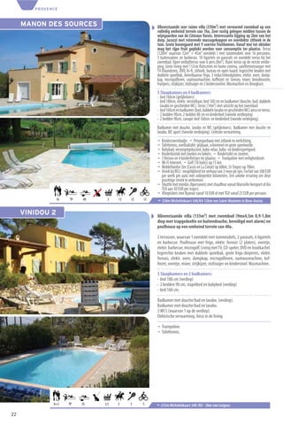 PROVENCE



     MANON DES SOURCES                               Alleenstaande zeer ruime villa (350m²) met verwarmd zwembad op een
                                                     volledig omheind terrein van 1ha. Zeer rustig gelegen midden tussen de
                                                     wijngaarden van de Côteaux Varois. Interessante ligging op 2km van het
                                                     dorp. Jacuzzi met roterende massagekoppen en overdekte zithoek in de
                                                     tuin. Grote boomgaard met 9 soorten fruitbomen. Vanaf mei tot oktober
                                                     mag het rijpe fruit geplukt worden voor consumptie ter plaatse. Terras
                                                     (120m² waarvan 32m² + 45m² overdekt ) met tuinmeubels voor 16 personen,
                                                     3 buitensalons en barbecue. 10 ligzetels en parasols en overdekt terras bij het
                                                     zwembad. Open ontbijtterras voor 6 pers.(8m²). Ruim terras op de eerste verdie-
                                                     ping. Grote living met 112cm ﬂatscreen en home cinema, satellietontvanger met
                                                     TV Vlaanderen, DVD, hi-ﬁ, zithoek, bureau en open haard. Ingerichte keuken met
                                                     dubbele spoelbak, Amerikaanse frigo, 3 inductiekookplaten, elektr. oven, damp-
                                                     kap, microgolfoven, vaatwasmachine, koﬃezet en Senseo, mixer, broodrooster,
                                                     fruitpers, strijkijzer, stofzuiger en 2 kinderstoelen. Wasmachine en droogkast.
                                                     5 Slaapkamers en 4 badkamers:
                                                     - bed 160cm (gelijkvloers)
                                                     - bed 180cm, elektr. verstelbaar, bed 160 cm en badkamer (douche, bad, dubbele
                                                       lavabo en gescheiden WC). Terras (14m²) met uitzicht op het zwembad.
                                                     - bed 160cm en badkamer (bad, dubbele lavabo en gescheiden WC) airco en terras.
                                                     - 2 bedden 90cm, 2 bedden 80 cm en kinderbed (tweede verdieping)
                                                     - 2 bedden 90cm, canapé-bed 160cm en kinderbed (tweede verdieping).
                                                     Badkamer met douche, lavabo en WC (gelijkvloers). Badkamer met douche en
                                                     lavabo. WC apart (tweede verdieping). Centrale verwarming.
                                                     ¬ Kinderzwembadje. ¬ Petanquebaan met zitbank en verlichting.
                                                     ¬ Tafeltennis, voetbaltafel, glijbaan, schommel en grote speelweide.
                                                     ¬ Babybad, verzorgingskussen, baby-relax, baby- en kinderspeelgoed.
                                                     ¬ Kinderbestek met borden en bekers. ¬ Kindertafel en stoelen.
                                                     ¬ 3 ﬁetsen en 4 kinderﬁetsjes ter plaatse. ¬ Trampoline met veiligheidsnet.
                                                     ¬ Wi-Fi Internet. ¬ Golf (18 holes) op 15 km.
                                                     ¬ Middellandse Zee (Cassis en La Ciotat) op 60km, St-Tropez op 70km.
                                                     ¬ Uniek bij RELI : mogelijkheid tot verhuur van 2 twee pk-tjes. Forfait van 300 EUR
                                                       per week per auto met onbeperkte kilometers. Een unieke ervaring om deze
                                                       prachtige streek te verkennen.
                                                     ¬ Shuttle met minibis (8personen) met chauﬀeur vanuit Marseille Aeroport of Aix
                                                       TGV aan 50 EUR per traject.
                                                     ¬ Vliegtickets met Ryanair vanaf 10 EUR of met TGV vanaf 25 EUR per persoon.
                 16   TP   40    2    12   12   12   ¬ 250m Michelinkaart 340/K4-12km van Saint-Maximin in Brue-Auriac

     VINIDOU 2                                       Alleenstaande villa (135m²) met zwembad (9mx4,5m 0,9-1,8m
                                                     diep met trapgedeelte en buitendouche, beveiligd met alarm) en
                                                     poolhouse op een omheind terrein van 40a.

                                                     2 terrassen, waarvan 1 overdekt met tuinmeubels, 2 parasols, 6 ligzetels
                                                     en barbecue. Poolhouse met frigo, elektr. fornuis (2 platen), oventje,
                                                     elektr. barbecue, microgolf. Living met TV, CD-speler, DVD en houtkachel.
                                                     Ingerichte keuken met dubbele spoelbak, grote frigo-diepvries, elektr.
                                                     fornuis, elektr. oven, dampkap, microgolfoven, vaatwasmachine, kof-
                                                     ﬁezet, oventje, mixer, strijkijzer, stofzuiger en kinderstoel. Wasmachine.

                                                     3 Slaapkamers en 2 badkamers:
                                                     - bed 180 cm (verdiep)
                                                     - 2 bedden 90 cm, stapelbed en babybed (verdiep)
                                                     - bed 160 cm.

                                                     Badkamer met douche/bad en lavabo. (verdiep).
                                                     Badkamer met douche/bad en lavabo.
                                                     2 WC’s (waarvan 1 op de verdiep).
                                                     Elektrische verwarming. Airco in de living.

                                                     ¬ Trampoline.
                                                     ¬ Tafeltennis.




              6+2     TP   35   2,5   3    3    5    ¬ 235m Michelinkaart 340 /N5 - 3km van Lorgues
22
 