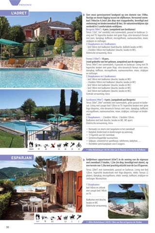 PROVENCE



     L’ADRET                                                  Zeer mooi gerestaureerd landgoed op een domein van 150ha.
                                                              Rustige en mooie ligging tussen de olijfbomen. Verwarmd zwem-
                                                              bad (10mx5m 0,3mx1,8m diep met trapgedeelte, beveiligd met
                                                              omheining) en kinderzwembad (Ø 4m). De vakantieverblijven zijn
                                                              verdeeld in 3 comfortabele verblijven.
                                                              Bergerie (90m²) - 4 pers. (aanpalend aan Gardianne)
                                                              Terras (12m², 5m² overdekt) met tuinmeubels, parasol en barbecue. Li-
                                                              ving met TV. Ingerichte keuken met grote frigo, vitro-keramisch fornuis
                                                              met oven, dampkap, koﬃezet, microgolfoven, vaatwasmachine, mixer,
                                                              strijkijzer en stofzuiger.
                                                              2 Slaapkamers en 2 badkamers:
                                                              - bed 160cm met badkamer (bad/douche, dubbele lavabo en WC)
                                                              - 2 bedden 100cm met badkamer (douche, lavabo en WC).
                                                              Elektrische verwarming. Airco.

                                                              Ferme (150m²) - 10 pers.
                                                              (rood gedeelte van het gebouw, aanpalend aan de eigenaar)
                                                              Terras (40m²) met tuinmeubels, 4 parasols en barbecue. Living met TV.
                                                              Ingerichte keuken met grote frigo, vitro-keramisch fornuis met oven,
                                                              dampkap, koﬃezet, microgolfoven, vaatwasmachine, mixer, strijkijzer
                                                              en stofzuiger.
                                                              5 Slaapkamers en 5 badkamers:
                                                              - bed 140cm met badkamer (douche, lavabo en WC)
                                                              - 2 bedden 100cm met badkamer (douche, lavabo en WC)
                                                              - bed 160cm met badkamer (douche, lavabo en WC)
                                                              - bed 140cm met badkamer (douche, lavabo en WC)
                                                              - bed 160cm met badkamer (douche, lavabo en WC).
                                                              Centrale verwarming. Airco.

                                                              Gardianne (90m²) - 4 pers. (aanpalend aan Bergerie)
                                                              Terras (50m², 20m² overdekt) met tuinmeubels, grote parasol en barbe-
                                                              cue. Living met canapé-bed 120cm en TV. Ingerichte keuken met grote
                                                              frigo-diepvries, vitro-keramisch fornuis met oven, dampkap, koﬃezet,
                                                              microgolfoven, vaatwasmachine, mixer, strijkijzer, stofzuiger en kinder-
                                                              stoel.
                                                              2 Slaapkamers : - 2 bedden 100cm - 2 bedden 120cm.
                                                              Badkamer met bad-douche, lavabo en WC. WC apart.
                                                              Elektrische verwarming. Airco

                                                              ¬   Bermuda’s en shorts niet toegelaten in het zwembad!
                                                              ¬   Babybed, kinderstoel en kinderwagen op aanvraag.
                                                              ¬   15 ligzetels aan het zwembad.
                                                              ¬   Gemeenschappelijke wasmachine.
                                                              ¬   Glijbaan, schommel en speelhuisje, tafeltennis, babyfoot, ....
                                                              ¬   Overdekte autostaanplaats voor 6 wagens.
               10/4/4    TP   30         14   30    25   25   ¬ 440m Michelinkaart 340 /K4-25km van St-Maximin en St-Martin de Pallieres


     ESPARJAN                                                 Gelijkvloers appartement (65m²) in de woning van de eigenaar
                                                              met zwembad (11mx8m, 1,2m-2m diep, beveiligd met alarm), op
                                                              een terrein van 1,5ha met prachtig uitzicht over de Lac d’Esparron.
                                                              Terras (20m²) met tuinmeubels, parasol en barbecue. Living met bed
                                                              120cm. Ingerichte keukenhoek met frigo-diepvries, elektr. fornuis (2
                                                              platen), dampkap, microgolfoven, elektr. oventje, koﬃezet, strijkijzer en
                                                              stofzuiger. Wasmachine.

                                                              1 Slaapkamer:
                                                              bed 160cm en zithoek
                                                              met canapé-bed 140cm
                                                              en TV.

                                                              Badkamer met douche,
                                                              lavabo en WC.
                                                              Elektrische verwarming.




                        3+1   TP   0,3        1,5   2    2    ¬ 400m Michelinkaart 340/K3-19km van Riez in Esparron-de-Verdon
30
 