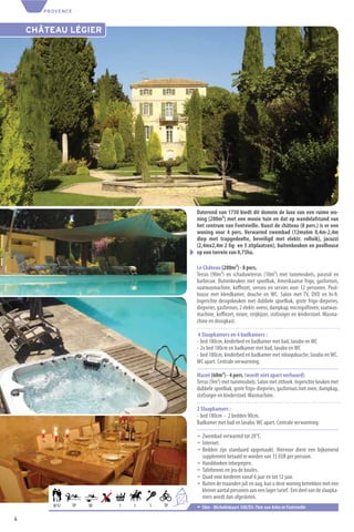 PROVENCE



    CHÂTEAU LÉGIER




                                                      Daterend van 1750 biedt dit domein de luxe van een ruime wo-
                                                      ning (200m²) met een mooie tuin en dat op wandelafstand van
                                                      het centrum van Fontvieille. Naast de château (8 pers.) is er een
                                                      woning voor 4 pers. Verwarmd zwembad (12mx6m 0,4m-2,4m
                                                      diep met trapgedeelte, beveiligd met elektr. rolluik), jacuzzi
                                                      (2,4mx2,4m 2 lig- en 3 zitplaatsen), buitenkeuken en poolhouse
                                                      op een terrein van 0,75ha.

                                                      Le Château (200m²) - 8 pers.
                                                      Terras (90m²) en schaduwterras (10m²) met tuinmeubels, parasol en
                                                      barbecue. Buitenkeuken met spoelbak, Amerikaanse frigo, gasfornuis,
                                                      vaatwasmachine, koﬃezet, senseo en servies voor 12 personen. Pool-
                                                      house met kleedkamer, douche en WC. Salon met TV, DVD en hi-ﬁ.
                                                      Ingerichte designkeuken met dubbele spoelbak, grote frigo-diepvries,
                                                      diepvries, gasfornuis, 2 elektr. ovens, dampkap, microgolfoven, vaatwas-
                                                      machine, koﬃezet, mixer, strijkijzer, stofzuiger en kinderstoel. Wasma-
                                                      chine en droogkast.

                                                       4 Slaapkamers en 4 badkamers :
                                                      - bed 180cm, kinderbed en badkamer met bad, lavabo en WC
                                                      - 2x bed 180cm en badkamer met bad, lavabo en WC
                                                      - bed 180cm, kinderbed en badkamer met inloopdouche, lavabo en WC.
                                                      WC apart. Centrale verwarming.

                                                      Mazet (60m²) - 4 pers. (wordt niet apart verhuurd)
                                                      Terras (9m²) met tuinmeubels. Salon met zithoek. Ingerichte keuken met
                                                      dubbele spoelbak, grote frigo-diepvries, gasfornuis met oven, dampkap,
                                                      stofzuiger en kinderstoel. Wasmachine.

                                                      2 Slaapkamers :
                                                      - bed 180cm - 2 bedden 90cm.
                                                      Badkamer met bad en lavabo. WC apart. Centrale verwarming.

                                                      ¬ Zwembad verwarmd tot 28°C.
                                                      ¬ Internet.
                                                      ¬ Bedden zijn standaard opgemaakt. Hiervoor dient een bijkomend
                                                        supplement betaald te worden van 15 EUR per persoon.
                                                      ¬ Handdoeken inbegrepen.
                                                      ¬ Tafeltennis en jeu de boules.
                                                      ¬ Quad voor kinderen vanaf 6 jaar en tot 12 jaar.
                                                      ¬ Buiten de maanden juli en aug. kan u deze woning betrekken met een
                                                        kleiner aantal personen aan een lager tarief. Een deel van de slaapka-
                                             8          mers wordt dan afgesloten.
                                                 +4
         8/12     TP   30   1   1   1   TP            ¬ 50m - Michelinkaart 340/D3-7km van Arles in Fontvieille
4
 