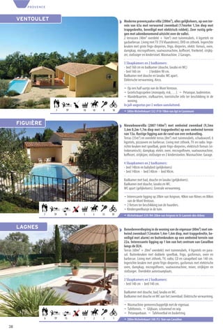 PROVENCE



     VENTOULET                                     Moderne provençaalse villa (200m²), alles gelijkvloers, op een ter-
                                                   rein van 63a met verwarmd zwembad (17mx4m 1,5m diep met
                                                   trapgedeelte, beveiligd met elektrisch roldek). Zeer rustig gele-
                                                   gen met adembenemend uitzicht over de vallei.
                                                   2 terrassen (48m² overdekt + 16m²) met tuinmeubels, 4 ligzetels en
                                                   gasbarbecue. Living met TV (TV Vlaanderen), DVD en zithoek. Ingerichte
                                                   keuken met grote frigo-diepvries, frigo, diepvries, elektr. fornuis, oven,
                                                   dampkap, microgolfoven, vaatwasmachine, koﬃezet, frietketel, strijkij-
                                                   zer, stofzuiger en kinderstoel. Wasmachine. 2 Garages.

                                                   3 Slaapkamers en 2 badkamers:
                                                   - bed 160 cm en badkamer (douche, lavabo en WC)
                                                   - bed 160 cm - 3 bedden 90 cm.
                                                   Badkamer met douche en lavabo. WC apart.
                                                   Elektrische verwarming. Airco.

                                                   ¬ Op een half uurtje van de Mont Ventoux.
                                                   ¬ Gezelschapsspelen (monopoly, risk, …). ¬ Petanque, badminton.
                                                   ¬ Wandelkaarten, stafkaarten, toeristische info ter beschikking in de
                                                      woning.
                                                   In juli-augustus per 2 weken aansluitend.
                     7    TP   10   10   8    10   ¬ 580m Michelinkaart 332 /F10-10km van Apt in Caseneuve


     FIGUIÈRE                                      Nieuwbouwvilla (2007-140m²) met omheind zwembad (9,3mx
                                                   3,6m 0,2m-1,7m diep met trapgedeelte) op een omheind terrein
                                                   van 13a. Rustige ligging aan de rand van een verkaveling.
                                                   Terras (35m²) en overdekt terras (8m²) met tuinmeubels, schaduwzeil, 6
                                                   ligzetels, pizzaoven en barbecue. Living met zithoek, TV en radio. Inge-
                                                   richte keuken met spoelbak, grote frigo-diepvries, elektrisch fornuis (vi-
                                                   trokeramisch), dampkap, elektr. oven, microgolfoven, vaatwasmachine,
                                                   koﬃezet, strijkijzer, stofzuiger en 2 kinderstoelen. Wasmachine. Garage.

                                                   4 Slaapkamers en 2 badkamers:
                                                   - bed 140cm en babybed (gelijkvloers)
                                                   - bed 140cm - bed 140cm - bed 90cm.

                                                   Badkamer met bad, douche en lavabo (gelijkvloers).
                                                   Badkamer met douche, lavabo en WC.
                                                   WC apart (gelijkvloers). Centrale verwarming.

                                                   ¬ Interessante ligging op 20km van Avignon, 40km van Nîmes en 80km
                                                     van de Mont Ventoux.
                                                   ¬ 2 ﬁetsen ter beschikking van de huurders.
                                                   ¬ Kinderspeelhuisje in de tuin.
                7   TP   10    1    3    15   TP   ¬ Michelinkaart 339 /N4-20km van Avignon in St-Laurent-des-Arbres


     LAGNES                                        Benedenverdieping in de woning van de eigenaar (80m²) met om-
                                                   heind zwembad (12mx6m 1,4m-1,6m diep, met trapgedeelte, be-
                                                   veiligd met alarm) en buitenkeuken op een omheind terrein van
                                                   22a. Interessante ligging op 1 km van het centrum van Cavaillon
                                                   langs de D24.
                                                   Terras (60m² + 20m² overdekt) met tuinmeubels, 4 ligzetels en para-
                                                   sol. Buitenkeuken met dubbele spoelbak, frigo, gasfornuis, oven en
                                                   barbecue. Living met zithoek, TV, radio, CD en canapébed van 140 cm.
                                                   Ingerichte keuken met grote frigo-diepvries, gasfornuis met elektrische
                                                   oven, dampkap, microgolfoven, vaatwasmachine, mixer, strijkijzer en
                                                   stofzuiger. Overdekte autostaanplaats.

                                                   2 Slaapkamers en 2 badkamers:
                                                   - bed 140 cm - bed 140 cm.

                                                   Badkamer met douche, bad, lavabo en WC.
                                                   Badkamer met douche en WC aan het zwembad. Elektrische verwarming.

                                                   ¬ Wasmachine gemeenschappelijk met de eigenaar.
                                                   ¬ Tafeltennis. ¬ Glijbaan, schommel en wip.
                                                   ¬ Petanquebaan. ¬ Tafelvoetbal en basketring.
                6   TP   15    1    2    2    1    ¬ 300m Michelinkaart 340 /F2-1km van Cavaillon
38
 