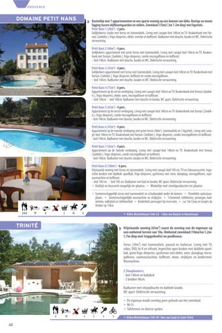 PROVENCE



     DOMAINE PETIT NANS                             Kasteeltje met 7 appartementen en een aparte woning op een domein van 66ha. Rustige en mooie
                                                    ligging tussen olijfboomgaarden en velden. Zwembad (15mx7,5m 1-2m diep) met ligzetels.
                                                    Petit Nans 1 (28m2) - 2 pers.
                                                    Gelijkvloerse studio met terras en tuinmeubels. Living met canapé-bed 140cm en TV. Keukenhoek met for-
                                                    nuis (2xelektr.), frigo-diepvries, elektr. oventje en koﬃezet. Badkamer met douche, lavabo en WC. Elektrische
                                                    verwarming.

                                                    Petit Nans 2 (40m2) - 4 pers.
                                                    Gelijkvloers appartement met privé-terras met tuinmeubels. Living met canapé-bed 140cm en TV. Keuken-
                                                    hoek met fornuis (2xelektr.), frigo-diepvries, combi-microgolfoven en koﬃezet.
                                                    - bed 140cm. Badkamer met douche, lavabo en WC. Elektrische verwarming.

                                                    Petit Nans 3 (45m2) - 4 pers.
                                                    Gelijkvloers appartement met terras met tuinmeubels. Living met canapé-bed 140cm en TV. Keukenhoek met
                                                    fornuis (2xelektr.), frigo-diepvries, koﬃezet en combi-microgolfoven.
                                                    - bed 140cm. Badkamer met douche, lavabo en WC. Elektrische verwarming.

                                                    Petit Nans 4 (75m2) - 6 pers.
                                                    Appartement op de eerste verdieping. Living met canapé-bed 140cm en TV. Keukenhoek met fornuis (6xelek-
                                                    tr.), frigo-diepvries, elektr. oven, microgolfoven en koﬃezet.
                                                    - bed 140cm - bed 140cm. Badkamer met douche en lavabo. WC apart. Elektrische verwarming.

                                                    Petit Nans 5 (45m2) - 4 pers.
                                                    Appartement op de eerste verdieping. Living met canapé-bed 140cm en TV. Keukenhoek met fornuis (2xelek-
                                                    tr.), frigo-diepvries, combi-microgolfoven en koﬃezet.
                                                    - bed 140cm. Badkamer met douche, lavabo en WC. Elektrische verwarming.

                                                    Petit Nans 6 (45m2) - 4 pers.
                                                    Appartement op de tweede verdieping met privé-terras (40m2), tuinmeubels en 3 ligzetels. Living met cana-
                                                    pé-bed 140cm en TV. Keukenhoek met fornuis (2xelektr.), frigo-diepvries, combi-microgolfoven en koﬃezet.
                                                    - bed 140cm. Badkamer met douche, lavabo en WC. Elektrische verwarming.

                                                    Petit Nans 7 (45m2) - 4 pers.
                                                    Appartement op de tweede verdieping. Living met canapé-bed 140cm en TV. Keukenhoek met fornuis
                                                    (2xelektr.), frigo-diepvries, combi-microgolfoven en koﬃezet.
                                                    - bed 140cm. Badkamer met douche, lavabo en WC. Elektrische verwarming.

                                                    Petit Nans 8 (100m2) - 6 pers.
                                                    Vrijstaande woning met terras en tuinmeubels. Living met canapé-bed 140 cm, TV en inbouwcassette. Inge-
                                                    richte keuken met dubbele spoelbak, frigo-diepvries, gasfornuis met oven, dampkap, microgolfoven, vaat-
                                                    wasmachine en koﬃezet.
                                                    - bed 140 cm. - bed 140 cm. Badkamer met bad en lavabo. WC apart. Elektrische verwarming.
                                                    ¬ Ontbijt en brasserie mogelijk ter plaatse. ¬ Winkeltje met streekproducten ter plaatse.

                                                    ¬ Gemeenschappelijk terras met tuinmeubels en schaduwplek onder de bomen. ¬ Overdekte autostaan-
                                                      plaats. ¬ Gemeenschappelijke wasmachine en strijkijzer. ¬ Schommel, tafeltennis, petanque, bad-
                                                      minton, volleybal en tafelvoetbal. ¬ Kinderbed aanvragen bij reservatie. ¬ Lac Ste-Croix en Gorges du
                                                      Verdon op 15km.
      2/4/6      TP   8       2        10   6                                   ¬ 450m Michelinkaart 340 /L4 - 12km van Barjols in Montmeyan


     TRINITÉ                                                                    Vrijstaande woning (65m²) naast de woning van de eigenaar op
                                                                                een omheind terrein van 10a. Omheind zwembad (10mx5m 1,2m-
                                                                                1,7m diep met trapgedeelte) en poolhouse.

                                                                                Terras (30m²) met tuinmeubels, parasol en barbecue. Living met TV,
                                                                                video, DVD, hi-ﬁ en zithoek. Ingerichte open keuken met dubbele spoel-
                                                                                bak, grote frigo-diepvries, gasfornuis met elektr. oven, dampkap, micro-
                                                                                golfoven, vaatwasmachine, koﬃezet, mixer, strijkijzer en kinderstoel.
                                                                                Wasmachine.

                                                                                2 Slaapkamers:
                                                                                - bed 140cm en babybed
                                                                                - 2 bedden 90cm.

                                                                                Badkamer met inloopdouche en dubbele lavabo.
                                                                                WC apart. Elektrische verwarming.

                                                                                ¬ De eigenaar maakt overdag geen gebruik van het zwembad.
                                                                                ¬ Wi-Fi.
                                                                                ¬ Tafeltennis en diverse spelen.
                          4       TP            5    5       5        5         ¬ 850m Michelinkaart 340 /H1-5km van Sault in Saint-Trinit
40
 