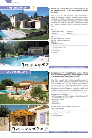 PROVENCE



     MAISON DU NAOU                                                           Alleenstaande woning (130m²) op een omheind terrein van 25a
                           ZONDAG OP ZONDAG                                   met zwembad (12mx5m 1,5m diep met trapgedeelte, beveiligd
                                                                              met alarm).

                                                                              Terras (75 m², waarvan 65m² zonneterras + 15m² overdekt) met tuin-
                                                                              meubels, 1 grote parasol, barbecue en buitendouche. Pergola. 4 ligze-
                                                                              tels. Living met TV, DVD, hi-ﬁ, zithoek, piano en open haard. Ingerichte
                                                                              keuken met dubbele spoelbak, grote frigo-diepvries, diepvries, elektr.
                                                                              fornuis met oven, dampkap, microgolfoven, vaatwasmachine, senseo,
                                                                              mixer, strijkijzer, strijkplank, stofzuiger en kinderstoel. Wasmachine.
                                                                              Garage.

                                                                              4 Slaapkamers:
                                                                              - bed 180 cm en babybed - bed 140 cm
                                                                              - bed 160 cm            - bed 140 cm.

                                                                              2 Badkamers:
                                                                              Badkamer met douche, bad en lavabo.
                                                                              Badkamer met douche, lavabo en WC.
                                                                              WC apart.
                                                                              Elektrische verwarming.

                                                                              ¬   Internetverbinding Wi-Fi.
                                                                              ¬   Tafeltennis.
                                                                              ¬   Petanquebaan.
                                                                              ¬   Zandbak.




                     6+2      TP         36           0,5       5       1     ¬ 314m Michelinkaart 340 /N4 - 10km van Draguignan in Figagnières


     LOU COUDOULETS                                                           Volledig gerenoveerde woning (160m²) met zwembad (10mx5m
                                                                              1,1m-2m diep met trapgedeelte) op een omheind perceel van 20a
                                                                              in een residentiële wijk op 800m van het centrum.

                                                                              Terras (30m²) en pergola (30m²) met tuinmeubels. Buitenkeuken met
                                                                              spoelbak en gasfornuis (2 branders). Poolhouse met barbecue, douche
                                                                              en WC. Grote living met TV, DVD, hi-ﬁ, zithoek en open haard. Mezza-
                                                                              nine met bed 160cm en TV-hoek. Ingerichte open keuken met grote
                                                                              frigo-diepvries, fornuis (3xgas + 1xelektr.) met elektr. oven, dampkap,
                                                                              microgolfoven, vaatwasmachine, friteuse, broodrooster, koﬃezet, mixer,
                                                                              strijkijzer, stofzuiger en kinderstoel. Wasmachine en droogkast. Garage.

                                                                              4 Slaapkamers en 2 badkamers:
                                                                              - bed 140cm, canapé-bed 130cm en badkamer (douche, lavabo en WC)
                                                                                via onafhankelijke ingang van het terras
                                                                              - bed 140cm en babybed
                                                                              - bed 140cm
                                                                              - 2 bedden 90cm.

                                                                              Badkamer met bad, douche en dubbele lavabo. WC apart.
                                                                              Elektrische verwarming.

                                                                              ¬ Traiteurdienst aan huis mogelijk.
                                                                              ¬ Tafeltennis.
                                                                              ¬ Internetverbinding.




                                                                    6
                                                                        4+2
         10+2   TP   4             0,8        2   2         1                 ¬ 100m Michelinkaart 332/D10-6km van Carpentras in Pernes-les-Fontaines
42
 