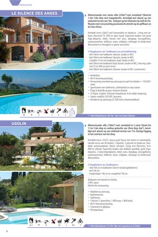 PROVENCE



    LE SILENCE DES ANGES                                     Alleenstaande zeer ruime villa (220m²) met zwembad (10mx5m
                                                             1,4m-1,8m diep met trapgedeelte, beveiligd met alarm) op een
                                                             omheind terrein van 18a. Gelegen op het Domaine du Golf de Ste.
                                                             Maxime met een prachtig panoramisch uitzicht op de golfbaan en
                                                             de Côte d’Azur.

                                                             Overdekt terras (30m²) met tuinmeubels en barbecue. Living met zit-
                                                             hoek, ﬂatscreen TV, DVD en open haard. Ingerichte keuken met grote
                                                             frigo-diepvries, elektr. fornuis met oven, dampkap, microgolfoven,
                                                             vaatwasmachine, koﬃezet, mixer, strijkijzer, stofzuiger en kinderstoel.
                                                             Wasmachine en droogkast in aparte wasruimte.

                                                             5 Slaapkamers en 5 badkamers en airconditioning:
                                                             - bed 160cm met badkamer (douche, lavabo en WC)
                                                             - bed 160cm met badkamer (douche, lavabo en WC)
                                                             - 2 bedden 75cm met badkamer (bad, lavabo en WC)
                                                             - bed 160cm met badkamer (bad, douche, lavabo en WC), dressing, salon
                                                               met TV en DVD en privé-terras
                                                             - bed 180cm met badkamer (douche, lavabo en WC) (sousterrain).

                                                             ¬ Kinderbed.
                                                             ¬ Wi-Fi Internetaansluiting.
                                                             ¬ Verwarming zwembad op aanvraag van april tot oktober = 150 EUR /
                                                               week.
                                                             ¬ Speelruimte met tafeltennis, tafelvoetbal en step trainer.
                                                             ¬ Plage la Nartelle op paar minuten afstand.
                                                             ¬ St Tropez, Cogolin, Grimaud, Roquebrune in de nabije omgeving.
                                                             ¬ Lakens verplicht (20 EUR / persoon).
                                                             ¬ Huisdieren op aanvraag (25 EUR extra schoonmaakkost).



                                               6
                                                   +4
         10   TP    2        2   2     2                     ¬ 140m Michelinkaart 340 /O6 - 2km van Sainte-Maxime


    UGOLIN                                                   Alleenstaande villa (160m²) met zwembad in L-vorm (9mx4,5m
                                                             1,1m-1,6m diep en ondiep gedeelte van 30cm diep (6m²), bevei-
                                                             ligd met alarm) op een omheind terrein van 17a. Rustige ligging
                                                             in het centrum van het dorp.

                                                             Overdekt terras (35m²), knusse pool house met zetels en tuinmeubels,
                                                             tweede terras aan de keuken, 5 ligzetels, 2 parasols en barbecue. Over-
                                                             dekte autostaanplaats. Kleine siervijver. Living met ﬂatscreen, hi-ﬁ,
                                                             DVD en zithoek. Ingerichte keuken met dubbele spoelbak, grote frigo-
                                                             diepvries, 3 inductiekookplaten, elektr. oven, dampkap, microgolfoven,
                                                             vaatwasmachine, koﬃezet, mixer, strijkijzer, stofzuiger en kinderstoel.
                                                             Wasmachine.

                                                             3 Slaapkamers en 2 badkamers :
                                                             - bed 160 cm en badkamer (bad en lavabo)(gelijkvloers)
                                                             - bed 160 cm
                                                             - hoogteslaper 140 cm en canapébed 140 cm.

                                                             Badkamer met douche en lavabo.
                                                             2 WC’s apart.
                                                             Elektrische verwarming.

                                                             ¬   Babybed op aanvraag.
                                                             ¬   Badmintonnet.
                                                             ¬   Tafeltennis.
                                                             ¬   3 ﬁetsen (1 damesﬁest, 1 MTB man, 1 MTB kind).
                                                             ¬   Wi-Fi internetaansluiting.
                                                             ¬   Schommel en glijbaan.
                                                             ¬   Petanquebaan.




              6+1   TP   8       0,3       3       0,5   3   ¬ 184m Michelinkaart 332/D9- 8km van Carpentras in St-Didier
6
 
