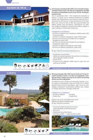 PROVENCE



     MAISON DE RÈVE                                                  Grote luxueuse nieuwbouwvilla (260m²) met verwarmd overloop-
                                                                     zwembad (10mx5m 0,8m-1,8m diep met trapgedeelte, beveiligd
                                                                     met alarm) en buitenkeuken op een terrein van 84a. Prachtig pa-
                                                                     noramisch zicht.
                                                                     Terras en aperitiefhoek (200m² + 50m² overdekt) met tuinmeubels en
                                                                     barbecue. 12 ligzetels aan het zwembad. Buitenkeuken met dubbele
                                                                     spoelbak, frigo, halogeenfornuis. Grote living met canapé-bed 140 cm,
                                                                     salonruimte met open haard en tv hoek met ﬂatscreen met TV Vlaan-
                                                                     deren, home cinema met radio en DVD). Open ingerichte keuken met
                                                                     dubbele spoelbak, grote frigo-diepvries, inductiefornuis met elektr.
                                                                     oven, dampkap, microgolfoven, vaatwasmachine, koﬃezet, strijkijzer en
                                                                     -plank, stofzuiger en 2 kinderstoelen. Wasmachine.

                                                                     6 Slaapkamers en 6 badkamers:
                                                                     - bed 180 cm en badkamer (bad, inloopdouche, dubbele lavabo en WC)
                                                                       en dressing (verdiep)
                                                                     - bed 160 cm en badkamer (inloopdouche, lavabo en WC) (verdiep)
                                                                     - bed 160 cm met mezzanine met 2 bedden 90 cm en badkamer
                                                                       (inloopdouche, lavabo en WC)
                                                                     - bed 160 cm met mezzanine met 2 bedden 90 cm en badkamer
                                                                       (inloopdouche, lavabo en WC)
                                                                     - bed 160 cm en badkamer (inloopdouche, lavabo en WC)
                                                                     - bed 160 cm en badkamer (inloopdouche, lavabo en WC).

                                                                     WC apart. Elektrische verwarming. Verplaatsbare airco.

                                                                     ¬ Petanquebaan en jeu de boules.
                                                                     ¬ Bedden zijn standaard opgemaakt. Hiervoor dient een éénmalig sup-
                                                                       plement betaald te worden van 50 EUR.
                                                                     ¬ Internet (Wi-Fi).
                                                                     ¬ De kamers op het gelijkvloers hebben allen een eigen terras met
                                                                       uizicht op het zwembad.
                                                            8
                                                                +8
           16      TP   3            2    2,5   2,5   2,5            ¬ 380m Michelinkaart 332/F10 - 2km van het centrum van Apt


     CARAYA                                                          Nieuwe provençaalse villa (150m²) op een terrein van 17a met ver-
                                                                     warmd zwembad (11mx5m 1,7m diep met trapgedeelte, bevei-
                                                                     ligd met alarm). Gelegen op de top van een heuvel met prachtig
                                                                     uitzicht over dal en wijngaarden.
                                                                     Verschillende terrassen (schaduw) met tuinmeubels, 8 ligzetels, 2 para-
                                                                     sols, barbecue en buitendouche. Living met TV, DVD, hi-ﬁ, en zithoek.
                                                                     Ingerichte keuken met grote frigo-diepvries, elektr. fornuis met oven,
                                                                     dampkap, microgolfoven, vaatwasmachine, koﬃezet, mixer, strijkijzer
                                                                     en stofzuiger. Wasmachine en droogkast. Kinderstoel.

                                                                     4 Slaapkamers en 2 badkamers:
                                                                     - bed 160cm en babybed    - bed 160cm
                                                                     - 2 bedden 90cm           - 2 bedden 90cm.

                                                                     Badkamer met douche, bad, dubbele lavabo en WC.
                                                                     Badkamer met douche en dubbele lavabo.
                                                                     WC apart. Elektrische verwarming.

                                                                     ¬ Verwarmd zwembad vanaf april tot en met juni.
                                                                       (graden afhankelijk van buitentemperatuur).
                                                                     ¬ Wi-Fi (2013).
                                                                     ¬ Middellandse Zee op 30km (Hyères).
                                                                     ¬ Saint Tropez op 60km. ¬ Gorges du Verdon op 50km.




                            8   TP       30           2     2        ¬ 400m Michelinkaart 340/L6 - 17km van Brignoles in Garéoult
10
 