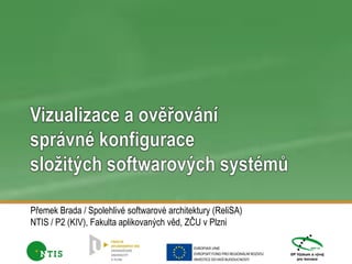 Přemek Brada / Spolehlivé softwarové architektury (ReliSA)
NTIS / P2 (KIV), Fakulta aplikovaných věd, ZČU v Plzni
 