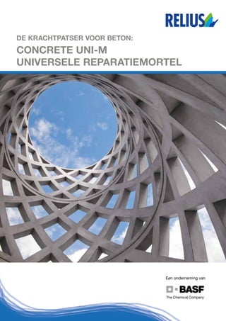 Concrete Uni-M
universele reparatiemortel
De krachtpatser voor beton:
Een onderneming van
 