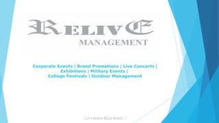 Corporate Events | Brand Promotions | Live Concerts |
Exhibitions | Military Events |
College Festivals | Outdoor Management
Let’s Relive #Get Relief…!
 