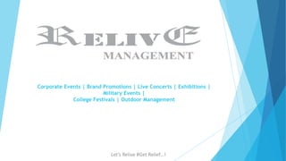 Corporate Events | Brand Promotions | Live Concerts | Exhibitions |
Military Events |
College Festivals | Outdoor Management
Let’s Relive #Get Relief…!
 