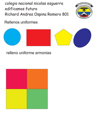 colegio nacional nicolas esguerra
edificamos futuro
Richard Andres Ospina Romero 801
Rellenos uniformes
relleno uniforme armonias
 