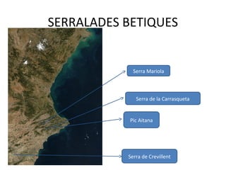 SERRALADES BETIQUES
Serra de Crevillent
Serra Mariola
Serra de la Carrasqueta
Pic Aitana
 
