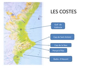 LES COSTES
Golf de
València
Cap de Sant Antoni
Cap de la Nau
Penyal d’Ifac
Badia d’Alacant
 