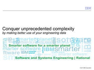 Conquer unprecedented complexity
by making better use of your engineering data

© 2013 IBM Corporation

 