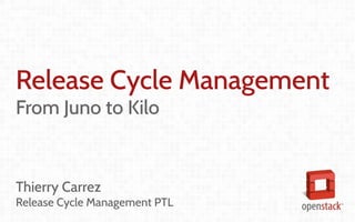 Coordination and
Leadership challenges
in producing OpenStack
Thierry Carrez (@tcarrez)
Release management PTL
Release Cycle Management
From Juno to Kilo
Thierry Carrez
Release Cycle Management PTL
 