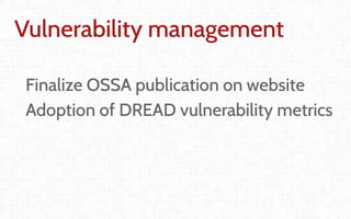 Coordination and
Leadership challenges
in producing OpenStack
Thierry Carrez (@tcarrez)
Release management PTL
Vulnerability management
Finalize OSSA publication on website
Adoption of DREAD vulnerability metrics
 