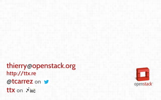 Coordination and
Leadership challenges
in producing OpenStack
thierry@openstack.org
http://ttx.re
@tcarrez on
ttx on
 