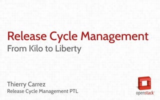 Coordination and
Leadership challenges
in producing OpenStack
Thierry Carrez (@tcarrez)
Release management PTL
Release Cycle Management
From Kilo to Liberty
Thierry Carrez
Release Cycle Management PTL
 