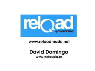 www.reloadmusic.net David Domingo   www.netaudio.es 