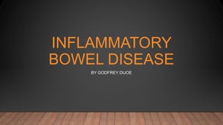 INFLAMMATORY
BOWEL DISEASE
BY GODFREY DIJOE
 