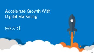 Accelerate Growth With
Digital Marketing
 