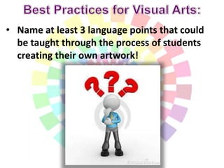 Examples:
• Guessing games:
 What or whose artwork is this? (oral description)
 Match the written description to the wor...