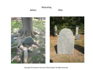 Relocating
         Before                                     After




Copyright © Gravestone Services of New England. All Rights Reserved.
 