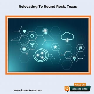www.konecteaze.com
Relocating To Round Rock, Texas
 