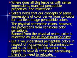 Where does all this leave us with sense
  impressions, manifest perceptible
  properties, and relocation?
 Sellars holds...