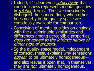 Indeed, it‟s clear even subjectively that
  consciousness represents mental qualities
  in relative terms. Thus we consci...