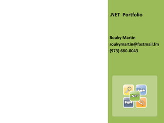 .NET  Portfolio Rouky Martin  [email_address] (973) 680-0043 
