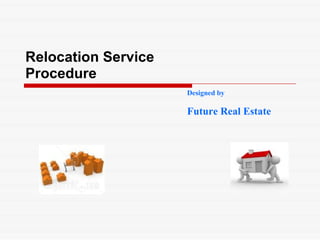Designed by Future Real Estate Relocation Service Procedure 
