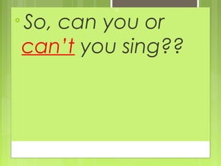 16


    So, can you or
    can’t you sing??
 