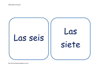 LIBRO MÓVIL DEL RELOJ
http://mimundodept.blogspot.com.es/
Las seis
Las
siete
 