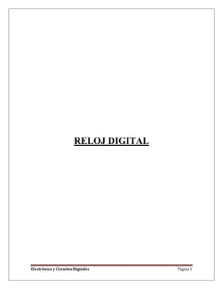 Electrónica y Circuitos Digitales Página 1
RELOJ DIGITAL
 